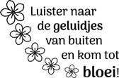 Buiten muursticker bloei rond - Decoratie buiten - Muursticker - Tekst – Zwart - tekst; ''Luister naar de geluidjes van buiten en kom tot bloei!''