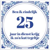 Tegeltje spreuk collega: Ben ik eindelijk 25 jaar in dienst, krijg ik zo'n kut tegeltje + Plakhanger