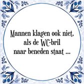 Tegeltje met Spreuk (Tegeltjeswijsheid): Mannen klagen ook niet, als de WC-bril naar beneden staat ... + Kado verpakking & Plakhanger